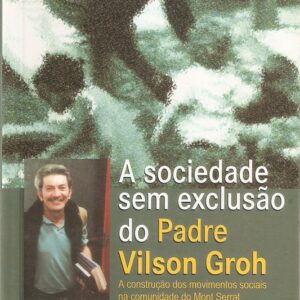 A SOCIEDADE SEM EXCLUSÃO DO PADRE VILSON GROH