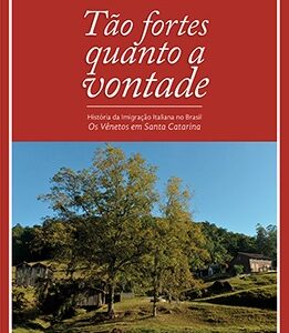 Tão fortes quanto a vontade: história da imigração italiana no Brasil - Os vênetos em Santa Catarina