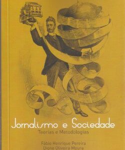 Jornalismo e Sociedade: Teorias e Metodologias - 2ª edição