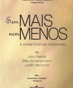 Sem mais nem menos e outras histórias inesperadas de Julia Franck, Silke Scheuermann e Judith Hermann
