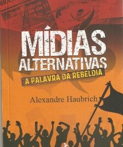 Mídias alternativas A palavra da rebeldia