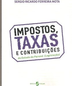 IMPOSTOS, TAXAS E CONTRIBUIÇÕES DO ESTADO DO PARANÁ (Legislação)
