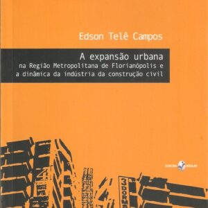 A expansão urbana na Região Metropolitana de Florianópolis e a dinâmica da indústria da construção civil