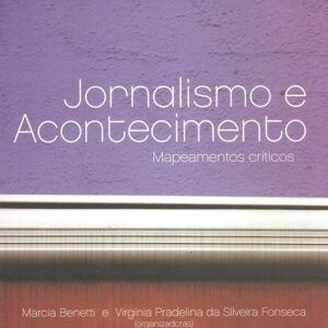 Jornalismo e Acontecimento Volume 1: Mapeamentos críticos indisponível