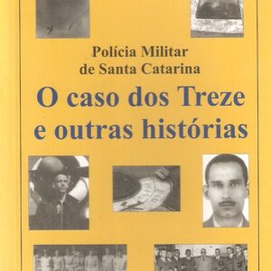Polícia Militar de Santa Catarina: O “Caso dos Treze” e outras histórias