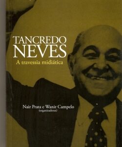 Tancredo Neves - A travessia midiática