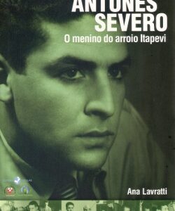 Antunes Severo: O menino do arroio Itapevi