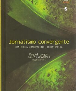 Jornalismo convergente: Reflexões, apropriações, experiências