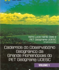 Cadernos do Observatório Geográfico da Grande Florianópolis do PET Geografia UDESC - Volume 1