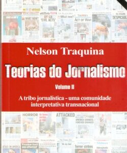 Teorias do Jornalismo Volume II: A tribo jornalística – uma comunidade interpretativa transnacional E-book