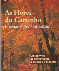 As Flores do Caminho - Poesias e Pensamentos - 6ª edição
