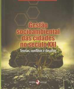 Gestão socioambiental das cidades no século XXI - Teorias, conflitos e desafios
