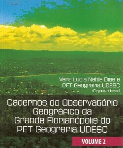 Cadernos do Observatório Geográfico da Grande Florianópolis do PET Geografia UDESC - Volume 2