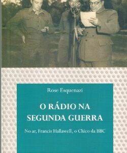 O rádio na Segunda Guerra: no ar, Francis Hallawell, o Chico da BBC