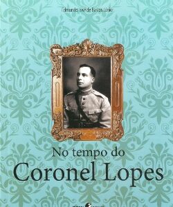 No tempo do Coronel Lopes - 2ª edição revista e ampliada