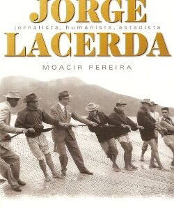 Jorge Lacerda: Jornalista, Humanista, Estadista