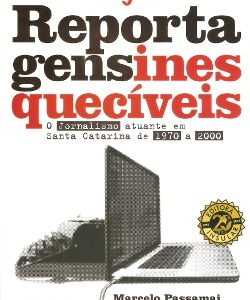 Reportagens inesquecíveis: O jornalismo atuante em Santa Catarina de 1970 a 2000