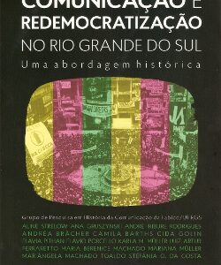 Comunicação e redemocratização no Rio Grande do Sul: Uma abordagem histórica