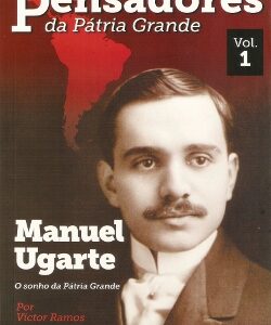 Manuel Ugarte: O sonho da Pátria Grande