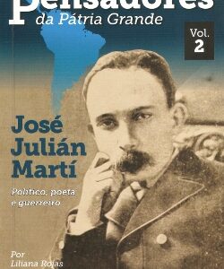 José Julián Martí: Político, poeta e guerreiro