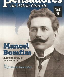 Manoel Bomfim - Autêntico pensador latino-americano