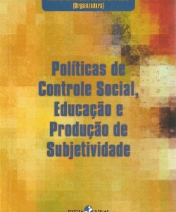 Políticas de Controle Social, Educação e Produção de Subjetividade
