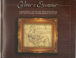 Viver e escrever - Cadernos e escritas ordinárias de um professor catarinense (Sec XX)