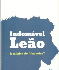 Indomável Leão – A mística do “faz coisa”.