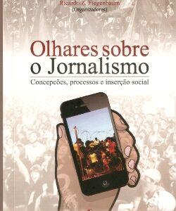 Olhares sobre o Jornalismo: Concepções, processos e inserção social