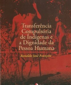 Transferência Compulsória de Indígenas e a Dignidade da Pessoa Humana
