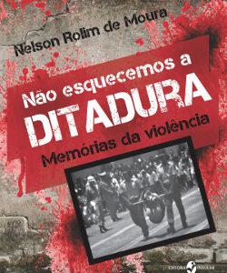 Não esquecemos a ditadura: Memórias da violência