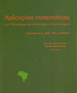 Aplicações Matemáticas com tecnologias de informação e comunicação – Cooperação entre UFSC, IFSC e UMINHO