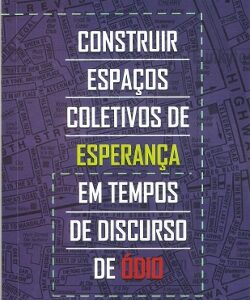 Construir espaços coletivos de esperança em tempos de discurso de ódio