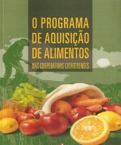 O Programa de Aquisição de Alimentos: Nas Cooperativas Catarinenses