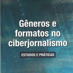 Gêneros e formatos no ciberjornalismo Estudos e práticas