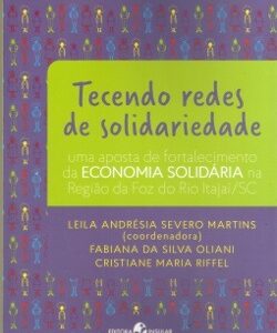 Tecendo redes de solidariedade: uma aposta de fortalecimento da Economia Solidária na Região da Foz do Rio Itajaí-SC