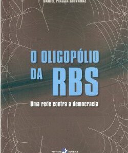 O Oligopólio da RBS: uma rede contra a democracia