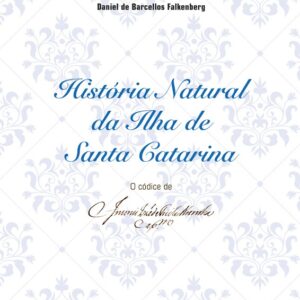 História natural da Ilha de Santa Catarina: O códice de Antônio José de Freitas Noronha
