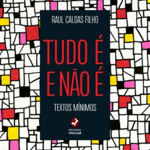 Tudo é e não é: textos mínimos