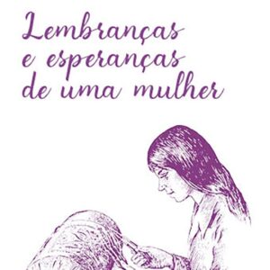 Lembranças e esperanças de uma mulher