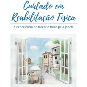 Cuidado em Reabilitação Física: a experiência de trocar o forro pela janela