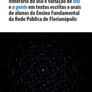 Itinerário do uso e variação de nós e a gente em textos escritos e orais de alunos do Ensino Fundamental da Rede Pública de Florianópolis