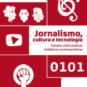 Jornalismo, cultura e tecnologia: estudos sobre práticas midiáticas contemporâneas