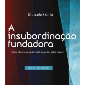 A insubordinação fundadora: breve história da construção do poder pelas nações