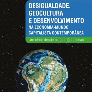 Desigualdade, geocultura e desenvolvimento na economia-mundo capitalista contemporânea: Um olhar desde as (semi)periferias