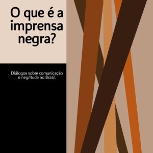 O que é a imprensa negra? Diálogos sobre comunicação e negritude no Brasil