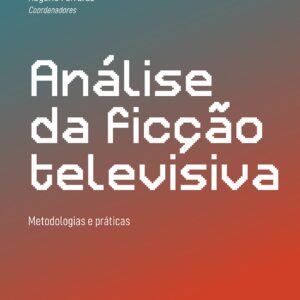 Análise da ficção televisiva: metodologias e práticas