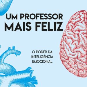 Um Professor mais feliz: o poder da inteligência emocional