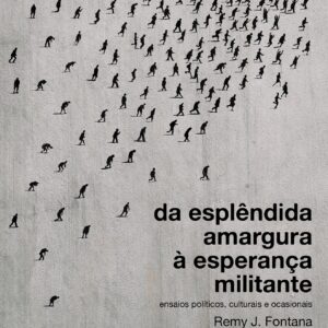 Da esplêndida amargura à esperança militante: ensaios políticos, culturais e ocasionais