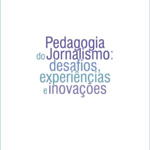 Pedagogia do Jornalismo: desafios, experiências e inovações